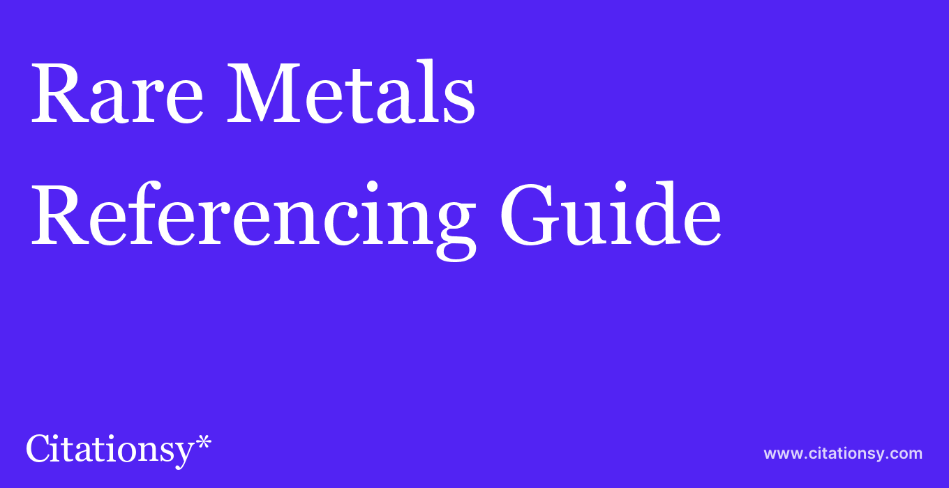 cite Rare Metals  — Referencing Guide